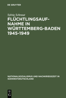 Flchtlingsaufnahme in Wrttemberg-Baden 1945-1949: Amerikanische Besatzungsziele Und Demokratischer Wiederaufbau Im Konflikt 3486560964 Book Cover