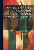 Aus Dem Leben Der Arabischen Bevölkerung in Sfax (Regentschaft Tunis) (German Edition) 1022732854 Book Cover