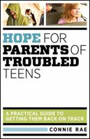 Hope for Parents of Troubled Teens: A Practical Guide to Getting Them Back on Track 0764209469 Book Cover