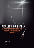Reality of Life: A Guide to Understanding the Modern-Day Teenager in Society 1805419145 Book Cover