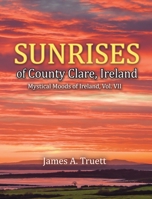 Sunrises of County Clare, Ireland : Mystical Moods of Ireland, Vol. VII 1948522128 Book Cover