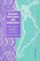 Between Resistance and Adaptation: Indigenous Peoples and the Colonisation in the Choco, 1510-1753 (Liverpool University Press - Liverpool Latin American Studies) 0853236992 Book Cover