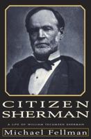 Citizen Sherman:: A Life of William Tecumseh Sherman (Modern War Studies) 0700608400 Book Cover