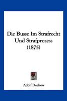 Die Busse Im Strafrecht Und Strafprozess (1875) 1161073973 Book Cover