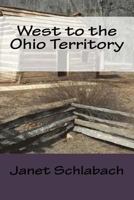 West to the Ohio Territory 1530439787 Book Cover