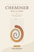 Cheminer sans se trahir (Édition enrichie): Rappels pour une fidélité à soi — Édition enrichie (Les Carnets d’Alignement) (French Edition) B0H85LY626 Book Cover