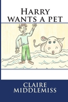 Harry wants a pet: Harry wants a pet 1514314045 Book Cover