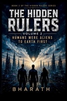 The Hidden Rulers: Volume 2: Humans Were Aliens to Earth First B0H6G4CD96 Book Cover