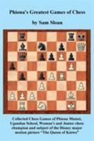 Phiona's Greatest Games of Chess: Collected Chess Games of Phiona Mutesi, Ugandan School, Woman's and Junior Chess Champion and Subject of the Disney Motion Picture the Queen of Katwe 4871877272 Book Cover