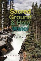 Sacred Ground & Holy Water: Travel Tales of Enlightenment 1603810870 Book Cover