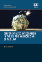 Differentiated Integration in the EU and Harmonizing EU Tax Law (Elgar Studies in European Law and Policy) 1803929340 Book Cover