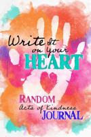 Write It on Your Heart: Random Acts of Kindness Journal 0871593831 Book Cover