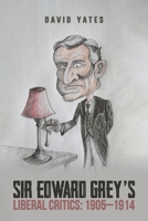 Sir Edward Grey's Liberal Critics: 1905-1914 1037104099 Book Cover