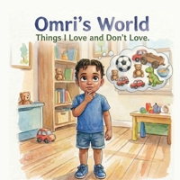 Omri's World: Things I love and Don't love B0GYQJDY3V Book Cover