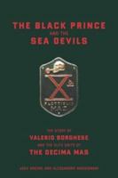 The Black Prince and the Sea Devils: The Story of Valerio Borghese and the Elite Units of the Decima MAS 0306813114 Book Cover