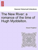 The New River: a romance of the time of Hugh Myddelton. 1241212295 Book Cover