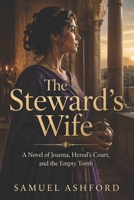 The Steward’s Wife: A Novel of Joanna, Herod’s Court, and the Empty Tomb B0GY881XCN Book Cover