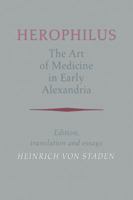 Herophilus: The Art of Medicine in Early Alexandria: Edition, Translation and Essays 0521041783 Book Cover