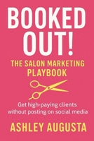 Booked Out! The Salon Marketing Playbook: Get High-Paying Clients Without Relying on Social Media B0F9VJCF3S Book Cover