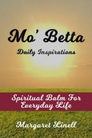 Mo' Betta Daily Inspirations: Spiritual Balm for Everyday Life 0989611043 Book Cover