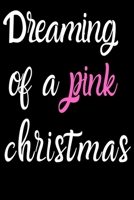 Dreaming of a Pink Christmas : Dreaming of a Pink Christmas - Notebook 1707628408 Book Cover