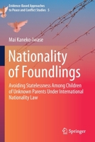 Nationality of Foundlings: Avoiding Statelessness Among Children of Unknown Parents Under International Nationality Law 9811630046 Book Cover