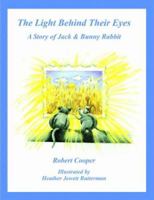 The Light Behind Their Eyes: The Story of Jack and Bunny Rabbit 1418407224 Book Cover