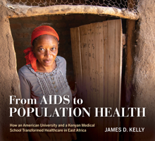 From AIDS to Population Health: How an American University and a Kenyan Medical School Transformed Healthcare in East Africa 0253062756 Book Cover
