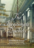 The Illegitimate Duchess: A Historical Essay Involving Catherine the Great and Prince Demetrius Gallitzin 1935734504 Book Cover