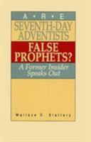 Are Seventh-Day Adventists False Prophets? , A Former Insider Speaks Out 0875524451 Book Cover