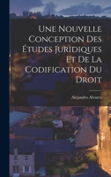 Une Nouvelle Conception Des �tudes Juridiques Et de la Codification Du Droit Civil 1017291810 Book Cover