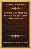 Evening And Morning Services For The Three Jewish Festivals 1425470939 Book Cover