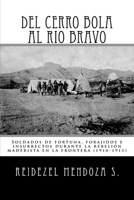 Del Cerro Bola al Rio Bravo: Soldados de fortuna, forajidos e insurrectos durante la rebelion maderista en la frontera (1910-1911) 1534688153 Book Cover