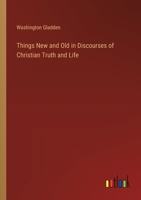 Things New and Old in Discourses of Christian Truth and Life 1373291621 Book Cover