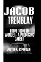 Jacob Tremblay: From Room to Wonder – A Promising Career B0FK3JGQH6 Book Cover