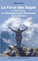 La Force des Sages: La Révolution du Développement Personnel Après 60 Ans (French Edition) B0C8RBK7VR Book Cover