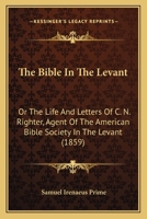 The Bible in the Levant; Or, the Life and Letters of Rev. C.N. Righter 0353975141 Book Cover