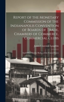 Report of the Monetary Commission of the Indianapolis Convention of Boards of Trade, Chambers of Commerce, Commercial Clubs: And Other Similar Bodies of the United States 1020334479 Book Cover
