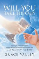 Will You Take The Cup?: The Feasts of the Lord 1640794212 Book Cover