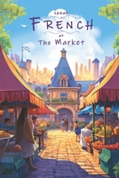 Speak French - At The Market: An Illustrated French Vocabulary Adventure. B0CGL4GSHM Book Cover