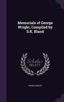 Memorials of George Wright, Compiled by S.K. Bland 1357348339 Book Cover