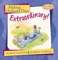 Making Ordinary Days Extraordinary: Great Ideas for Building Family Fun and Togetherness (Let's Make a Memory Series) 159052358X Book Cover