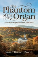 The Phantom of the Organ: And Other Mysteries of St. Matthews B0CVDYQR9Q Book Cover