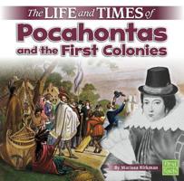 The Life and Times of Pocahontas and the First Colonies 1515724778 Book Cover