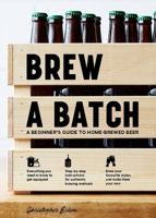 Brew a Batch: A beginner's guide to home brewed beer 1760634263 Book Cover