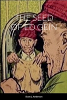 THE SEED OF ED GEIN 1387779699 Book Cover