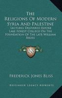 The Religions of Modern Syria and Palestine: Lectures Delivered Before Lake Forest College 1016379528 Book Cover