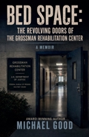 Bed Space: The Revolving Doors of the Grossman Rehabilitation Center B0H5FG4S3R Book Cover