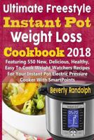 Ultimate Freestyle Instant Pot Weight Loss Cookbook 2018: Featuring 550 New, Delicious, Healthy, Easy to Cook Weight Watchers Recipes for Your Instant Pot Electric Pressure Cooker with Smartpoints 1726222993 Book Cover
