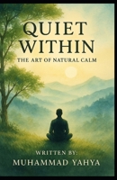 Quiet Within: The Art of Natural Calm B0FGJQ1JXX Book Cover